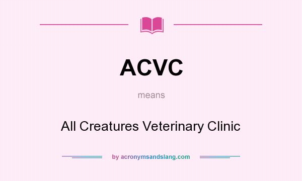 What does ACVC mean? It stands for All Creatures Veterinary Clinic