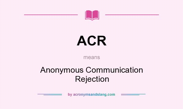 What does ACR mean? It stands for Anonymous Communication Rejection