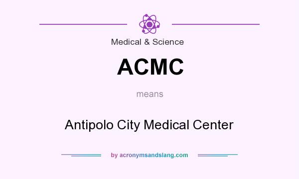 What does ACMC mean? It stands for Antipolo City Medical Center