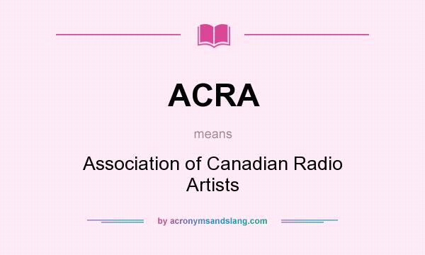 What does ACRA mean? It stands for Association of Canadian Radio Artists