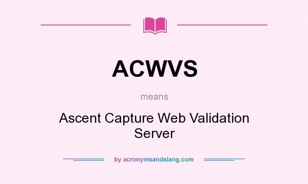 What does ACWVS mean? It stands for Ascent Capture Web Validation Server