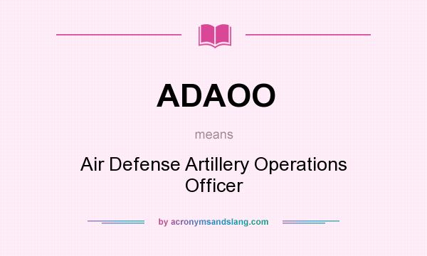 What does ADAOO mean? It stands for Air Defense Artillery Operations Officer