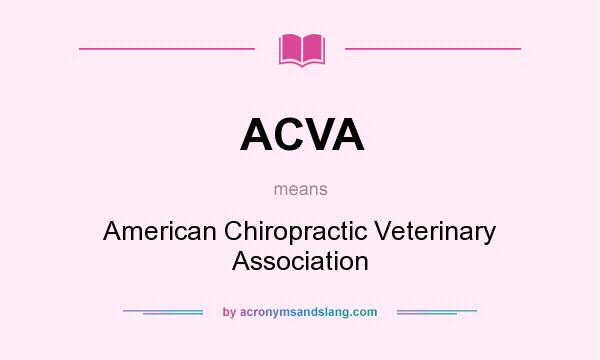 What does ACVA mean? It stands for American Chiropractic Veterinary Association