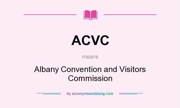 What does ACVC mean? It stands for Albany Convention and Visitors Commission