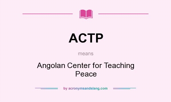 What does ACTP mean? It stands for Angolan Center for Teaching Peace