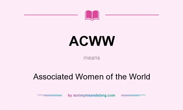 What does ACWW mean? It stands for Associated Women of the World