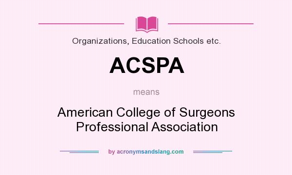 What does ACSPA mean? It stands for American College of Surgeons Professional Association