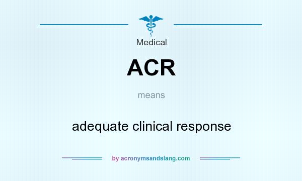 What does ACR mean? It stands for adequate clinical response