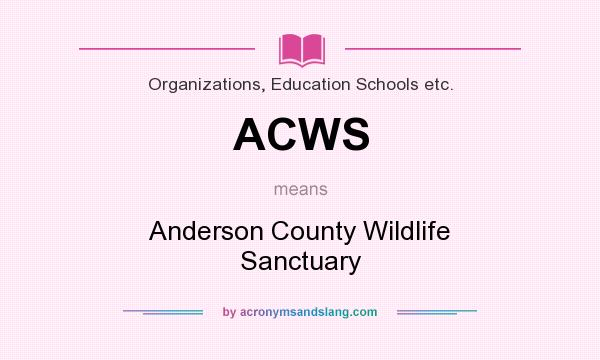 What does ACWS mean? It stands for Anderson County Wildlife Sanctuary