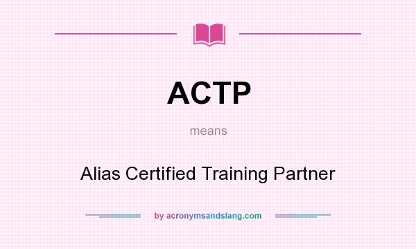 What does ACTP mean? It stands for Alias Certified Training Partner