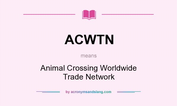 What does ACWTN mean? It stands for Animal Crossing Worldwide Trade Network