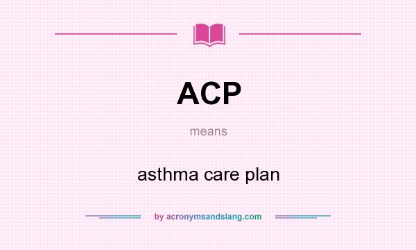 What does ACP mean? It stands for asthma care plan