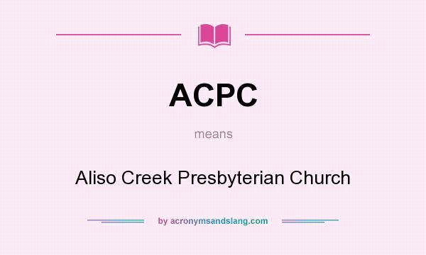 What does ACPC mean? It stands for Aliso Creek Presbyterian Church