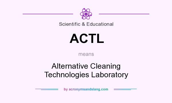 What does ACTL mean? It stands for Alternative Cleaning Technologies Laboratory