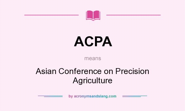 What does ACPA mean? It stands for Asian Conference on Precision Agriculture