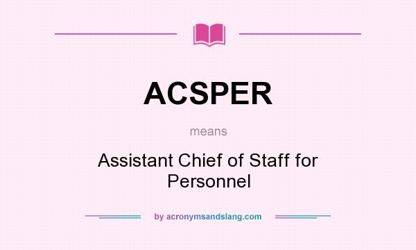 What does ACSPER mean? It stands for Assistant Chief of Staff for Personnel