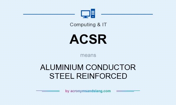 What does ACSR mean? It stands for ALUMINIUM CONDUCTOR STEEL REINFORCED