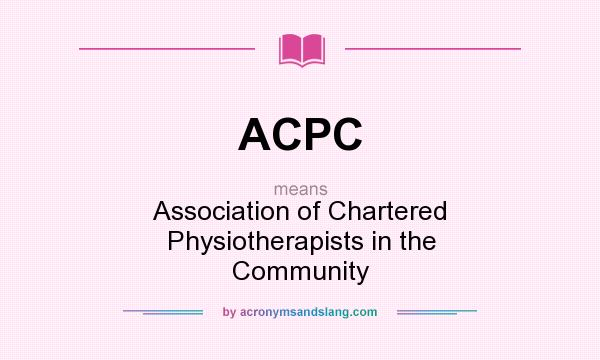 What does ACPC mean? It stands for Association of Chartered Physiotherapists in the Community