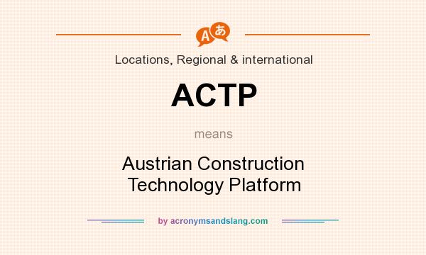 What does ACTP mean? It stands for Austrian Construction Technology Platform