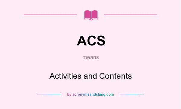What does ACS mean? It stands for Activities and Contents