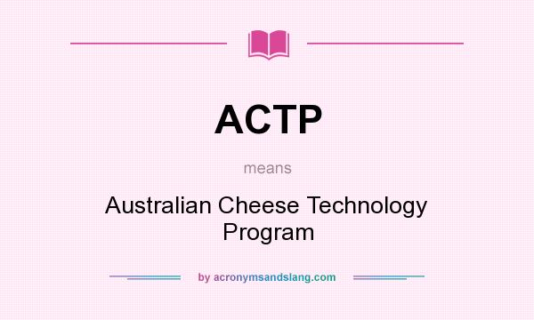 What does ACTP mean? It stands for Australian Cheese Technology Program