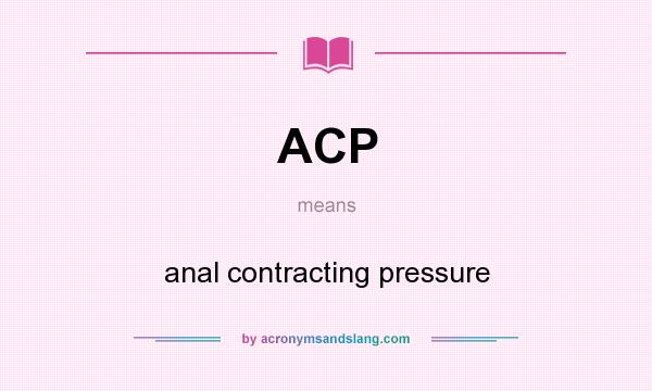 What does ACP mean? It stands for anal contracting pressure