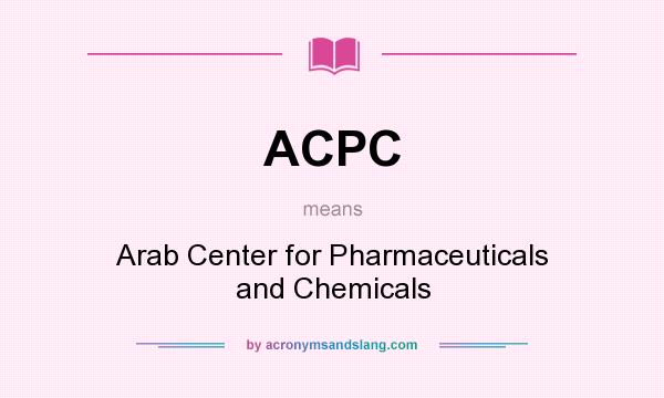 What does ACPC mean? It stands for Arab Center for Pharmaceuticals and Chemicals