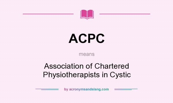 What does ACPC mean? It stands for Association of Chartered Physiotherapists in Cystic