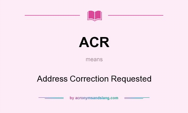 What does ACR mean? It stands for Address Correction Requested