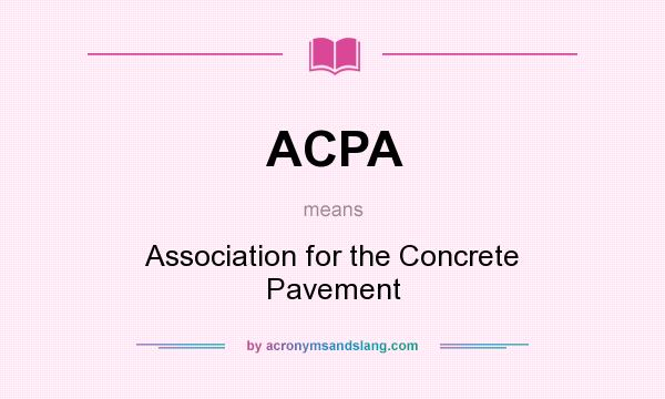 What does ACPA mean? It stands for Association for the Concrete Pavement