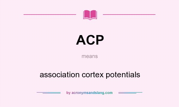 What does ACP mean? It stands for association cortex potentials