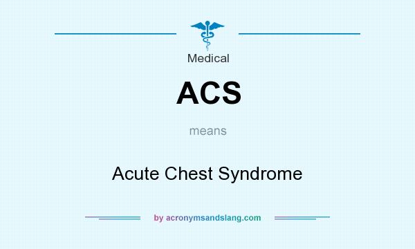 What does ACS mean? It stands for Acute Chest Syndrome