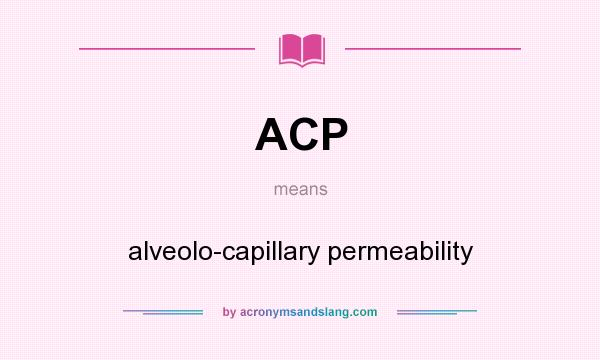 What does ACP mean? It stands for alveolo-capillary permeability