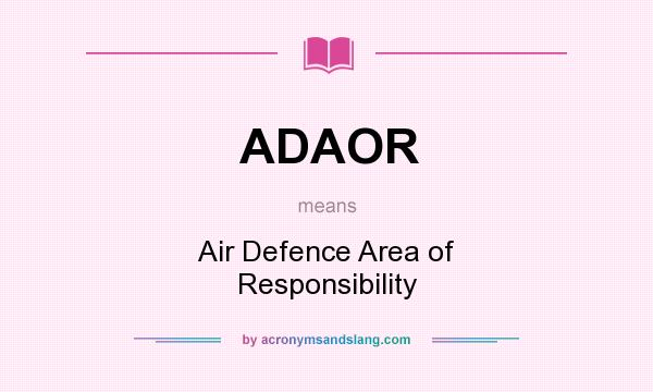 What does ADAOR mean? It stands for Air Defence Area of Responsibility