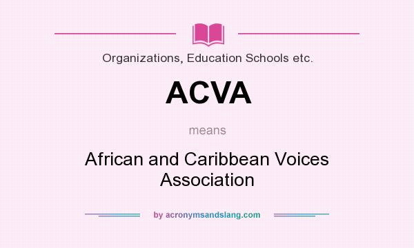 What does ACVA mean? It stands for African and Caribbean Voices Association