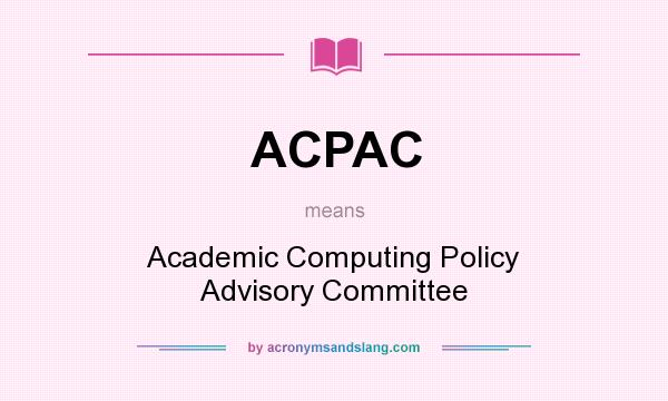 What does ACPAC mean? It stands for Academic Computing Policy Advisory Committee