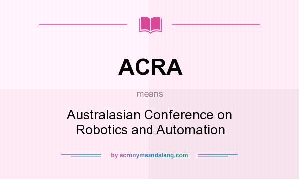 What does ACRA mean? It stands for Australasian Conference on Robotics and Automation