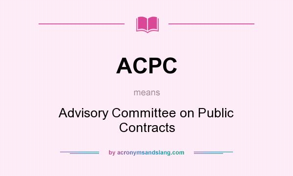 What does ACPC mean? It stands for Advisory Committee on Public Contracts