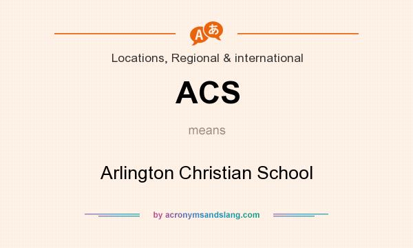 What does ACS mean? It stands for Arlington Christian School