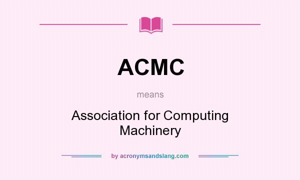 What does ACMC mean? It stands for Association for Computing Machinery