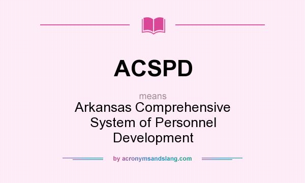 What does ACSPD mean? It stands for Arkansas Comprehensive System of Personnel Development