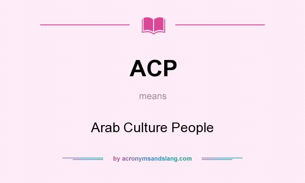 What does ACP mean? It stands for Arab Culture People