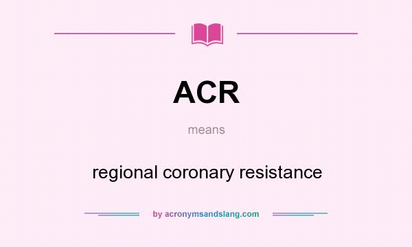 What does ACR mean? It stands for regional coronary resistance