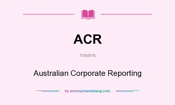 What does ACR mean? It stands for Australian Corporate Reporting