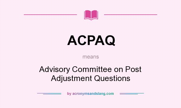 What does ACPAQ mean? It stands for Advisory Committee on Post Adjustment Questions