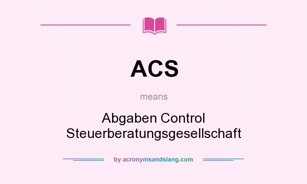 What does ACS mean? It stands for Abgaben Control Steuerberatungsgesellschaft