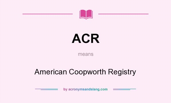 What does ACR mean? It stands for American Coopworth Registry