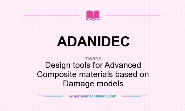 What does ADANIDEC mean? It stands for Design tools for Advanced Composite materials based on Damage models