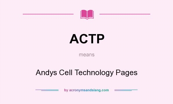 What does ACTP mean? It stands for Andys Cell Technology Pages