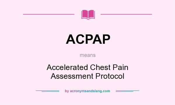 What does ACPAP mean? It stands for Accelerated Chest Pain Assessment Protocol